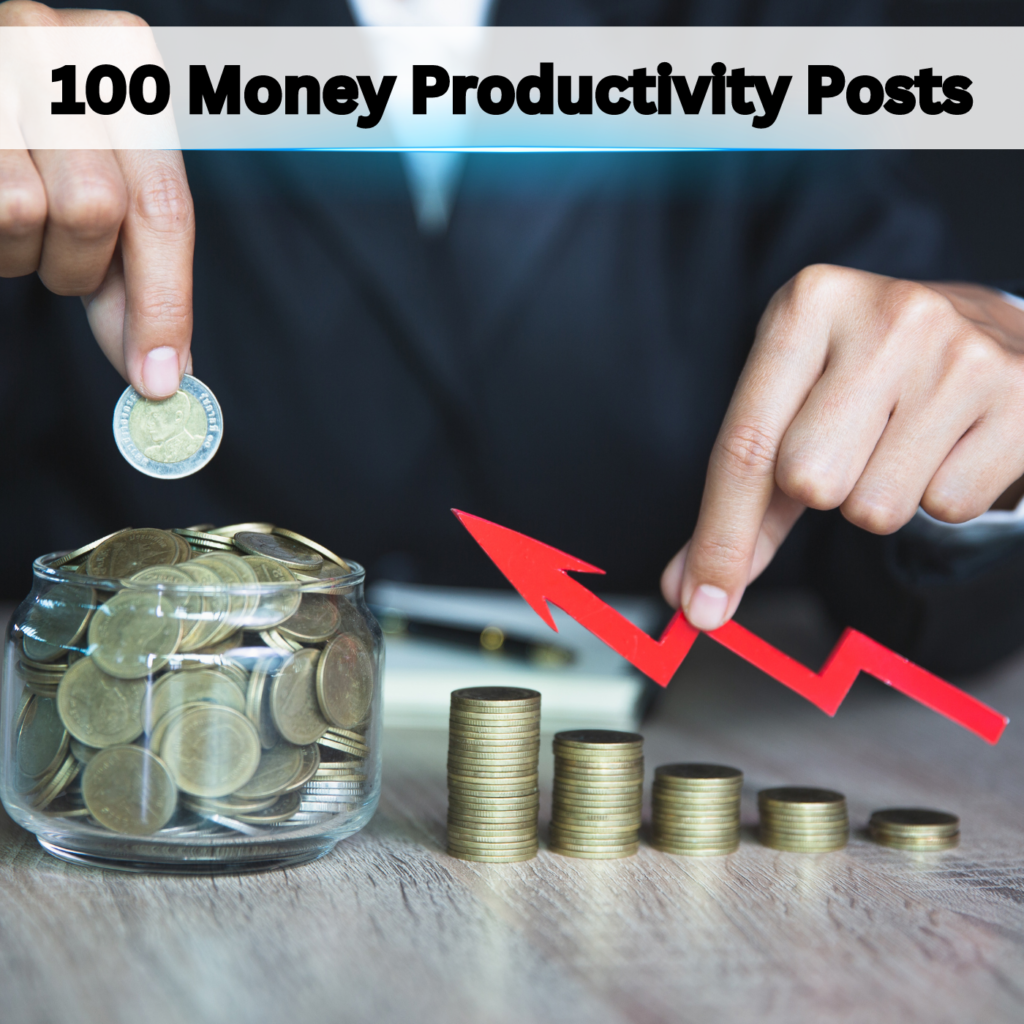 100 Money Productivity Posts